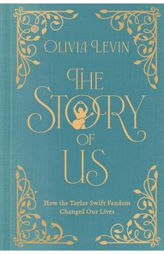 The Story of Us: How the Taylor Swift Fandom Changed Our Lives - Olivia Levin
