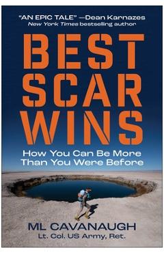 Best Scar Wins: How You Can Be More Than You Were Before - Ml Cavanaugh