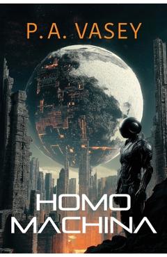 Homo Machina: A Post-Apocalyptic Hard Sci-fi Genetic Engineering Thriller - Pa Vasey