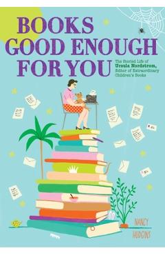 Books Good Enough for You: The Storied Life of Ursula Nordstrom, Editor of Extraordinary Children's Books - Nancy Hudgins