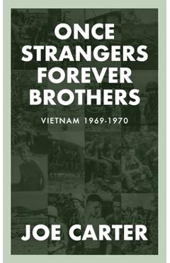 Once Strangers, Forever Brothers: Vietnam 1969-1970 - Joe Carter