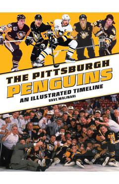 The Pittsburgh Penguins: An Illustrated Timeline - Dave Molinari
