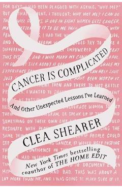 Cancer Is Complicated: And Other Unexpected Lessons I've Learned - Clea Shearer