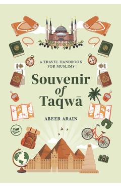 Souvenir of Taqwā: A Travel Handbook for Muslims - Abeer Arain