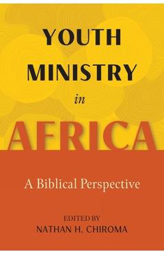 Youth Ministry in Africa: A Biblical Perspective - Nathan H. Chiroma
