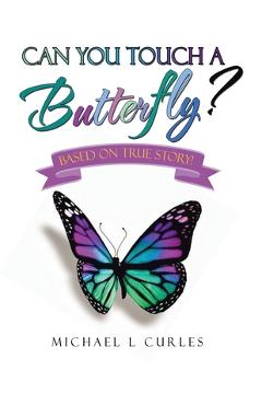 Can You Touch A Butterfly?: Based on True Story! - Michael L. Curles