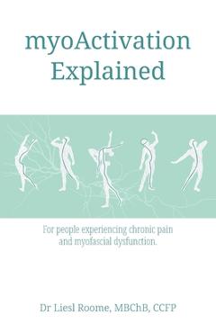 myoActivation Explained: For people experiencing chronic pain and myofascial dysfunction. - Liesl Roome