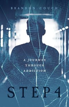 Step 4: A Journey Through Addiction - Brandon Couch