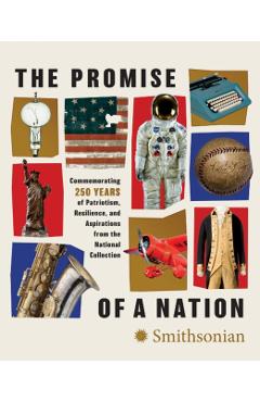 The Promise of a Nation: Commemorating 250 Years of Patriotism, Resilience, and Aspirations from the National Collection -