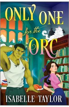 Only One for the Orc: A Cozy Fantasy Romance - Isabelle Taylor