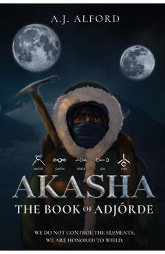 The Book of Adjórde: Akasha - A. J. Alford