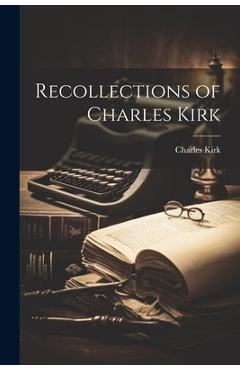 Recollections of Charles Kirk - Charles Kirk