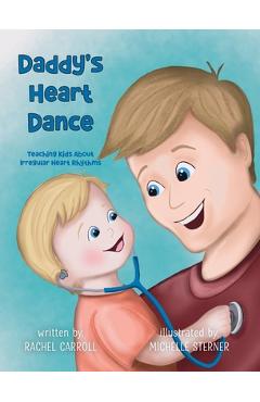 Daddy's Heart Dance: Teaching Kids About Irregular Heart Rhythms - Rachel Carroll