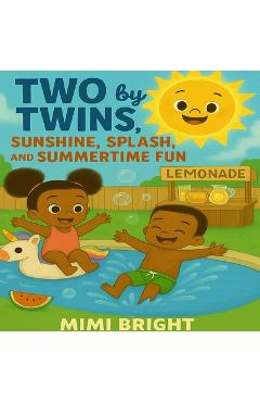 Two by Twins - Sunshine, Splash, and Summertime Fun: A Joyful Summer Adventure with African American Twins Celebrating Family, Friendship, and Outdoor - Mimi Bright