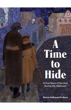 A Time to Hide: A True Story of Survival in the Holocaust - Marion Seidemann Fredman