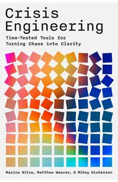 Crisis Engineering: Time-Tested Tools for Turning Chaos Into Clarity - Marina Nitze