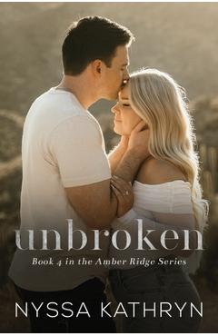 Unbroken: A Small Town, Second Chance, Romantic Suspense - Nyssa Kathryn
