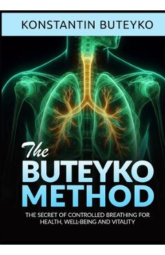 THE BUTEYKO METHOD (Translated) - The secret of controlled breathing for health, well-being and vitality - Konstantin Buteyko