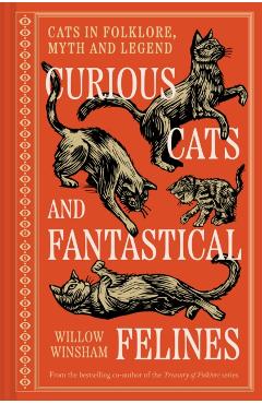 Curious Cats and Fantastical Felines: The Cat in Folklore, Myth, and Legend - Willow Winsham