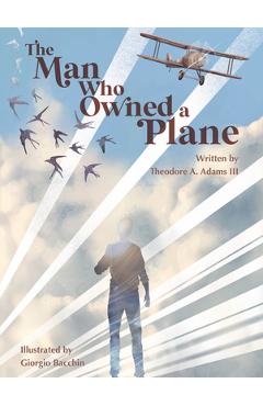 The Man Who Owned a Plane - Theodore A. Adams