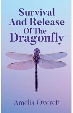 Survival And Release Of The Dragonfly - Amelia Overett
