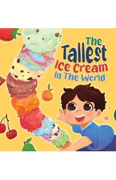 The Tallest Ice Cream In The World: A Deliciously Fun Story About Big Dreams, Sweet Surprises, and the Tallest Ice Cream Ever, Made up of All Your Fav - Stuart Gudgeon