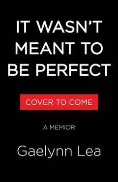 It Wasn't Meant to Be Perfect: A Memoir - Gaelynn Lea