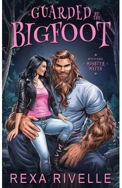 Guarded by the Bigfoot: A Paranormal Monster Romance - Rexa Rivelle