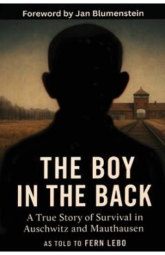 The Boy in the Back: A True Story of Survival in Auschwitz and Mauthausen - Fern Lebo