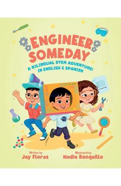Engineer Someday: A Bilingual STEM Adventure in English and Spanish - Nadia Ronquillo