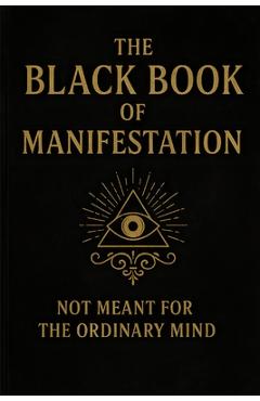 The Black Book of Manifestation: Hidden Secrets & Forbidden Techniques to Shape Your Reality - Sagar Sharma