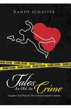 Tales As Old As Crime: Laughter And Pain In The Criminal Injustice System - Randy Schaffer