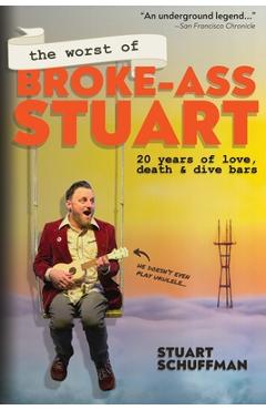 The Worst of Broke-Ass Stuart: 20 Years of Love, Death, & Dive Bars - Stuart Schuffman