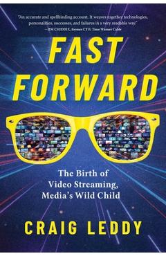 Fast Forward: The Birth of Video Streaming, Media's Wild Child - Craig Leddy