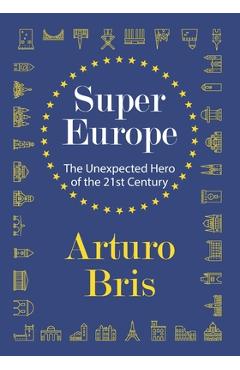 SuperEurope: The Unexpected Hero of the 21st Century - Arturo Bris