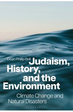 Judaism, History, and the Environment: Climate Change and Natural Disasters - Dean Phillip Bell