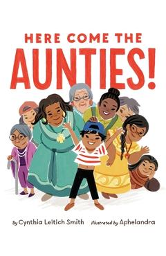 Here Come the Aunties! - Cynthia Leitich Smith