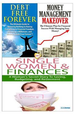 Debt Free Forever & Money Management Makeover & Single Women & Finances - J. J. Jones