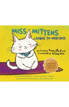 Miss Mittens Learns to Meditate: A Keep-sake Story with a Parent Meditation Script and Intention-Setting Exercise that Transforms Bedtime into a Famil - Penny Mcalpin