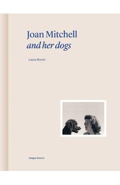 Joan Mitchell and Her Dogs - Laura Morris