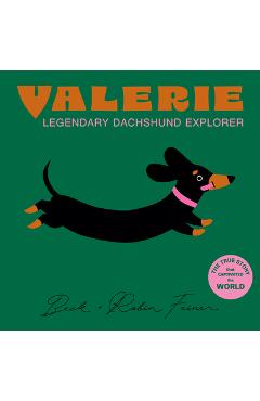 Valerie - The Legendary Dachshund Explorer - Beck Feiner