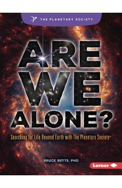 Are We Alone?: Searching for Life Beyond Earth with the Planetary Society (R)