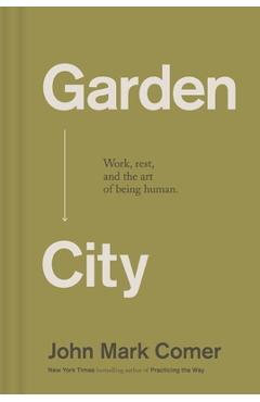 Garden City: Work, Rest, and the Art of Being Human - John Mark Comer