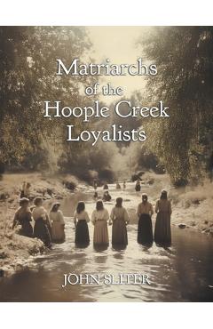 Matriarchs of the Hoople Creek Loyalists - Jillian Sliter