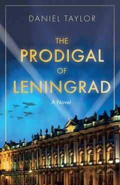 The Prodigal of Leningrad - Daniel Taylor