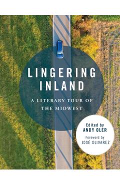 Lingering Inland: A Literary Tour of the Midwest - Andy Oler