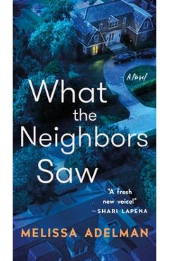 What the Neighbors Saw - Melissa Adelman