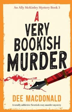 A Very Bookish Murder: A totally addictive Scottish cozy murder mystery - Dee Macdonald