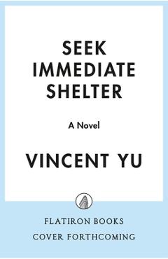 Seek Immediate Shelter - Vincent Yu