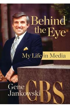 Behind the Eye: My Life in Media - Gene Jankowski